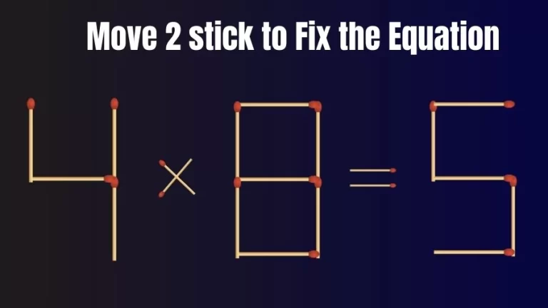 Brain Teaser: 4×8=5 Move 2 Stick To Fix The Equation | Matchstick Puzzles