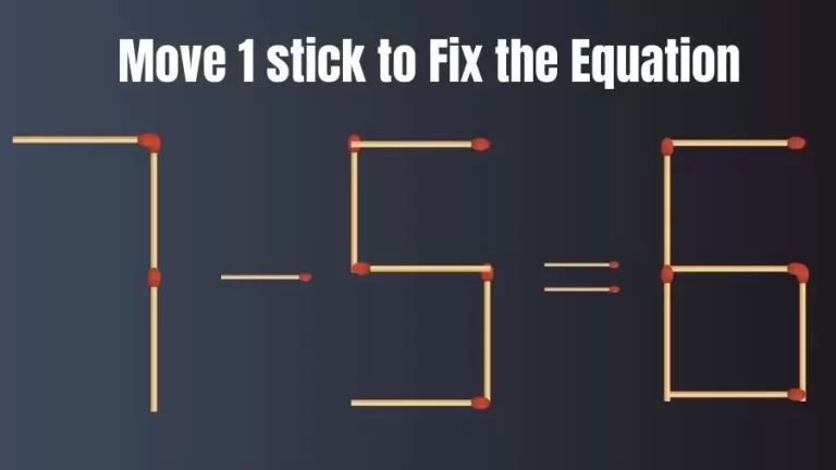 Brain Teaser: 7-5=6 Move Only 1 Matchstick To Fix The Equation | Matchstick Puzzle