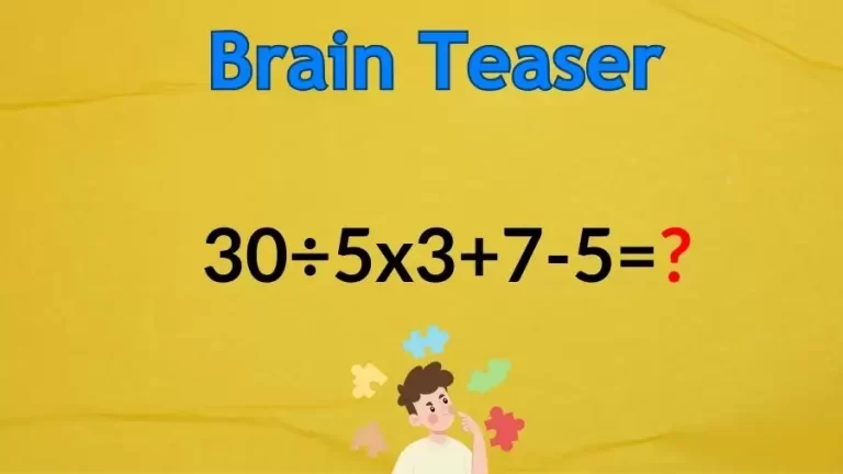 Brain Teaser Math IQ Test: Solve 30÷5×3+7-5