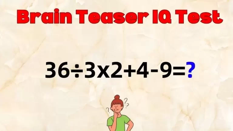 Brain Teaser Math IQ Test: Solve 36÷3×2+4-9