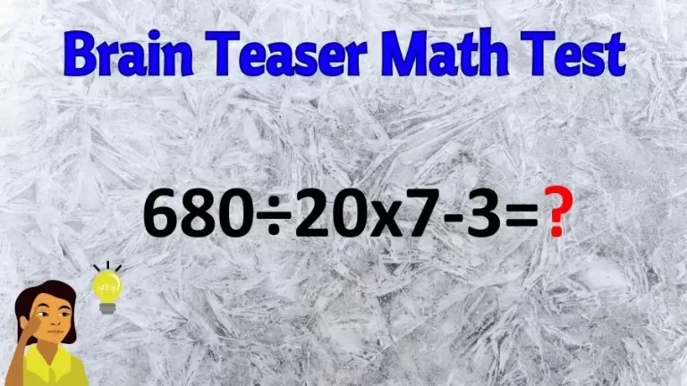 Brain Teaser Math Test: Equate 680÷20×7-3