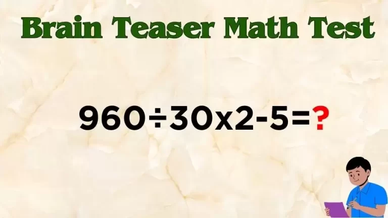 Brain Teaser Math Test: Equate 960÷30×2-5
