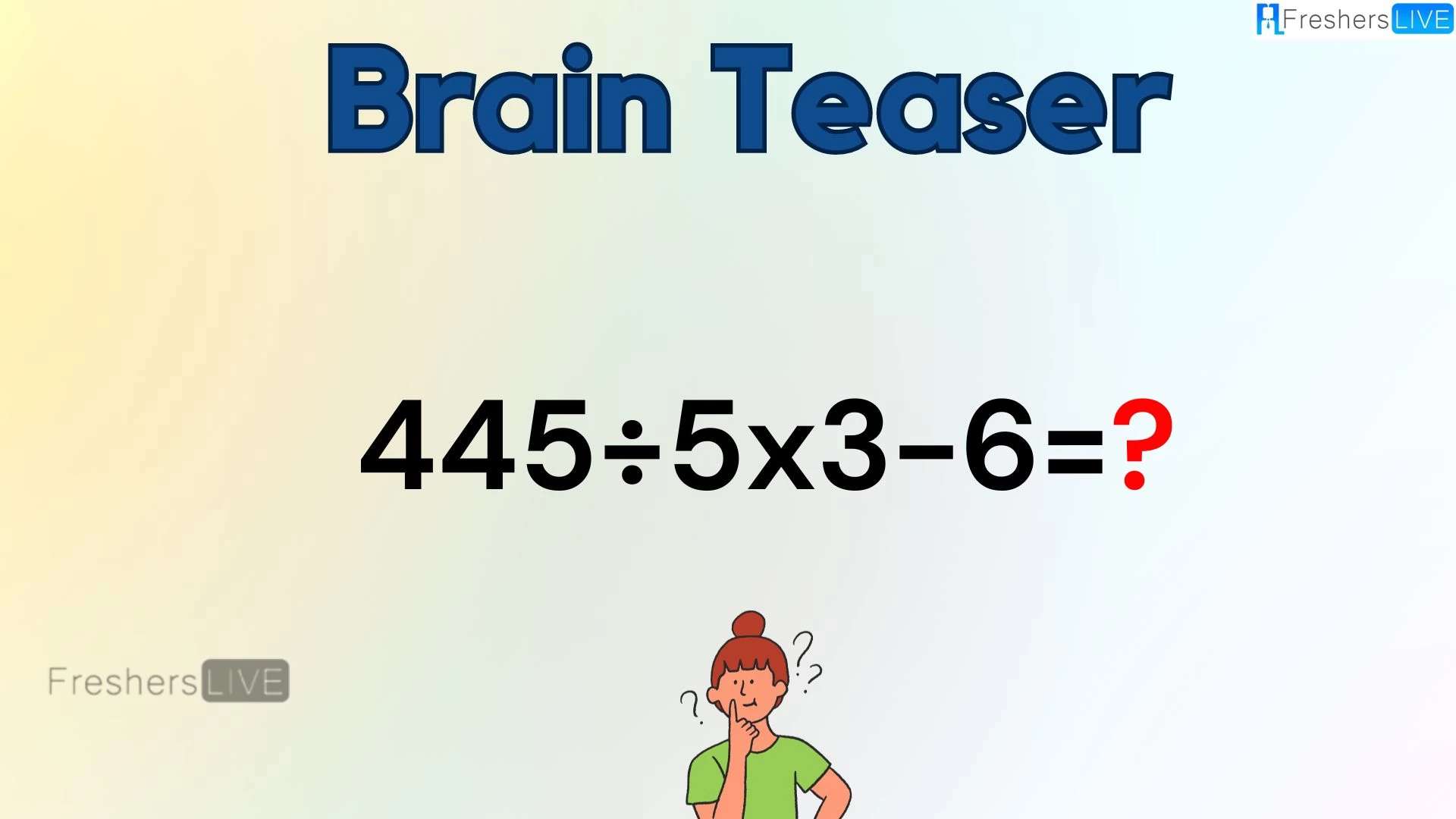 Can You Solve this Math Problem? Evaluate 445÷5x3-6
