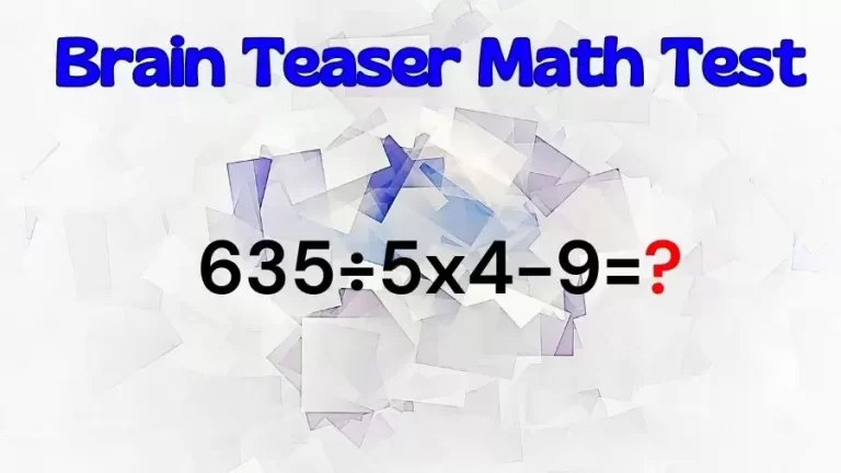 Can You Solve this Math Test? Equate 635÷5×4-9