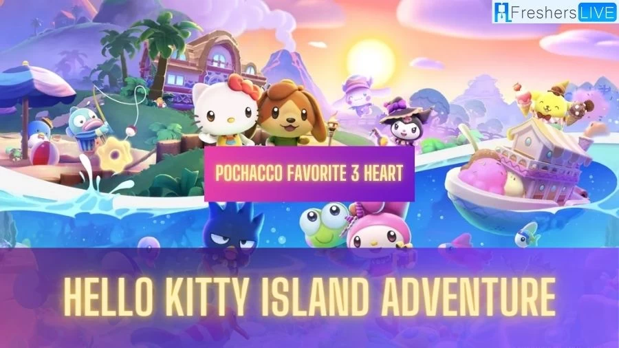 Hello Kitty Island Adventure: Pochacco Favorite 3 Heart Gift and How to Get Them?