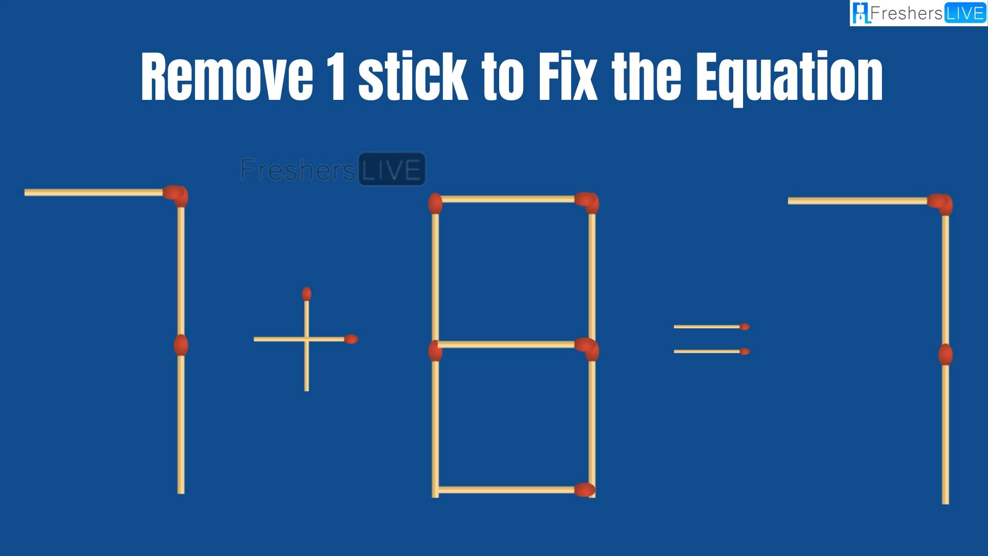 Solve the Puzzle Where 7+8=7 by Removing 1 Stick to Fix the Equation