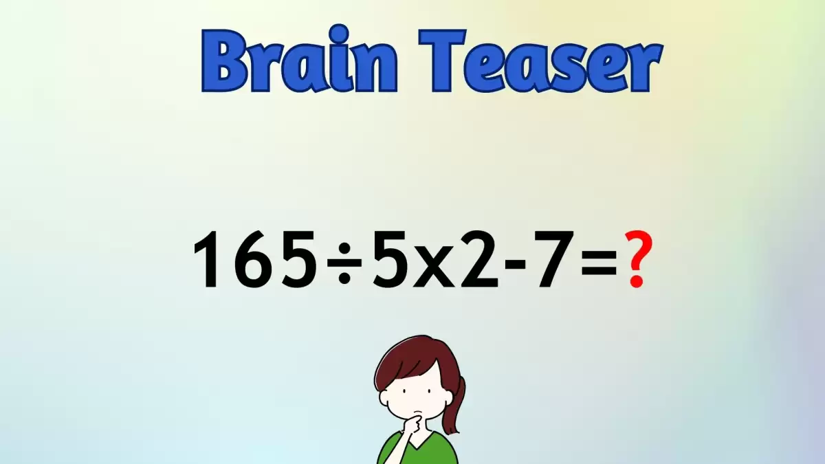 Solve This Math Problem Equation 165÷5x2-7=?