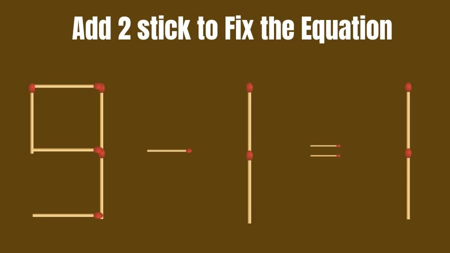 Brain Teaser: Add 2 Sticks to Fix the Equation