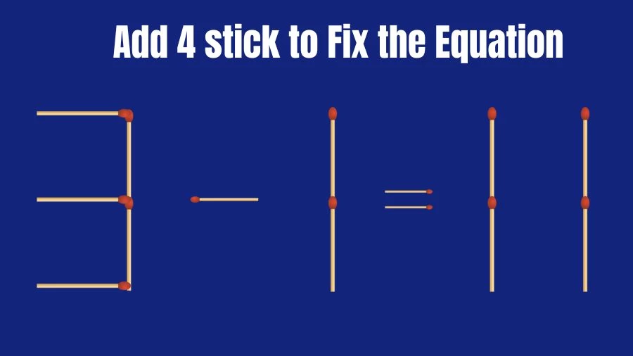 Brain Teaser: Add 4 Sticks to Fix the Equation