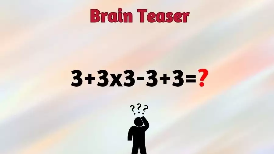 Brain Teaser IQ Test: Solve 3+3x3-3+3