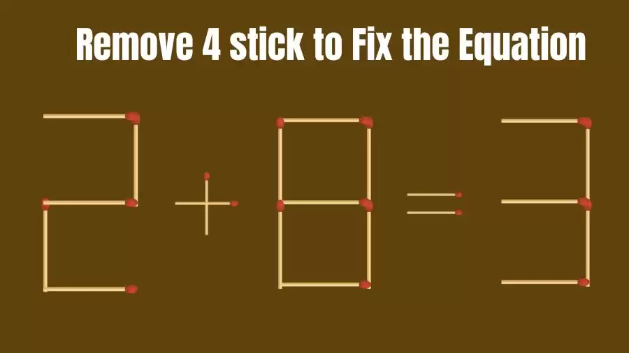 Brain Teaser Matchstick Puzzle: Remove 4 Matchsticks to Fix the Equation