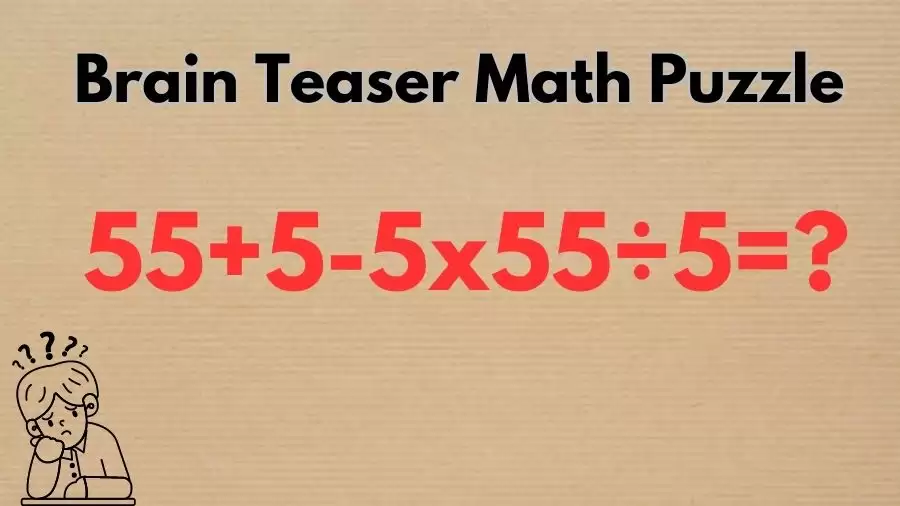 Brain Teaser Math Puzzle: Can You Solve 55+5-5x55÷5?