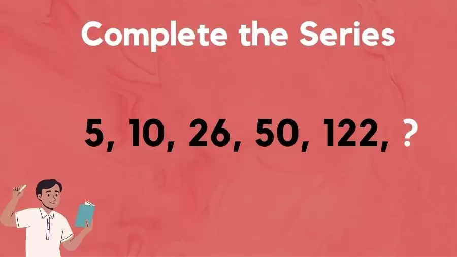 Brain Teaser Math Test: Complete the Series 5, 10, 26, 50, 122, ?