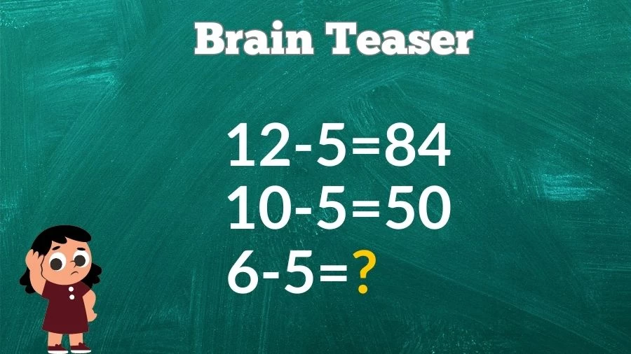Brain Teaser Math Test: If 12-5=84, 10-5=50, 6-5=?