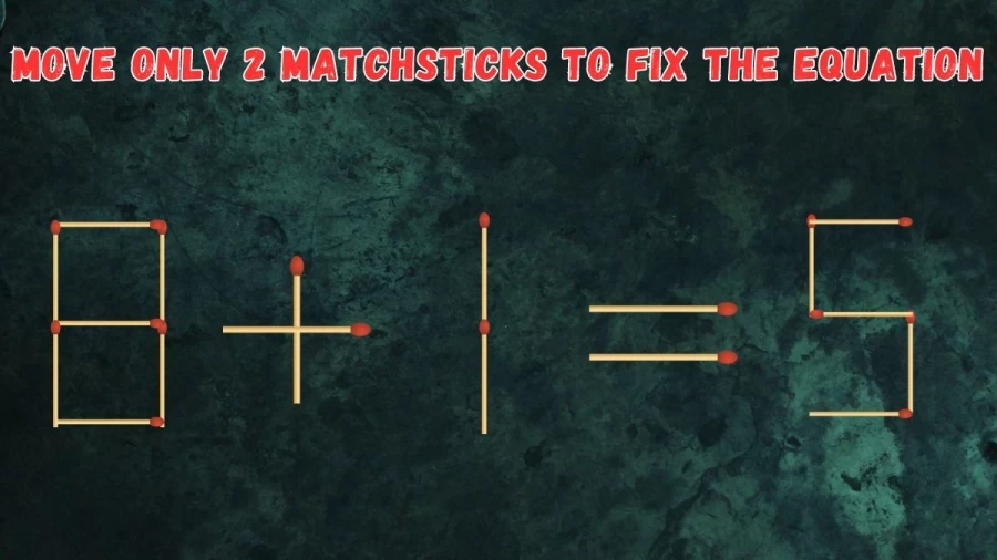 Brain Teaser: Move Only 2 Matchsticks to Fix the Equation
