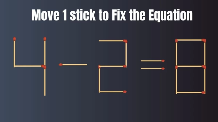 4-2=8 Move 1 Stick to Fix the Equation