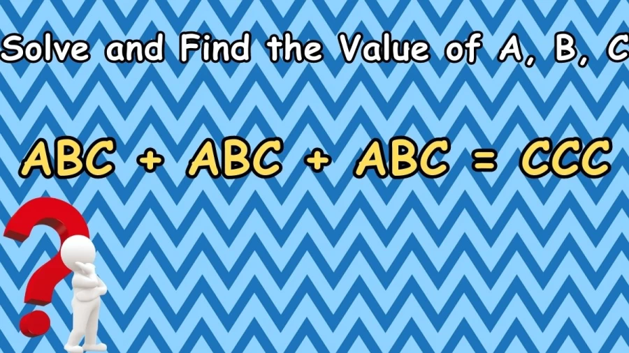 ABC + ABC + ABC = CCC Solve and Find the Value of A, B, C - Hard Brain Teaser