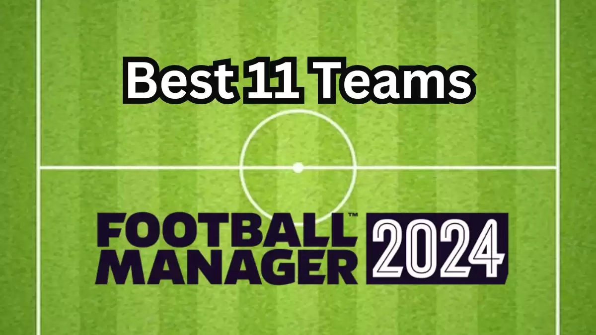 Best 11 Teams to Start with in Football Manager 2024, Football Manager 2024 Gameplay and Release
