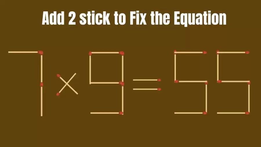 Brain Teaser: 7x9=55 Add 2 Matchsticks to make the Equation Right