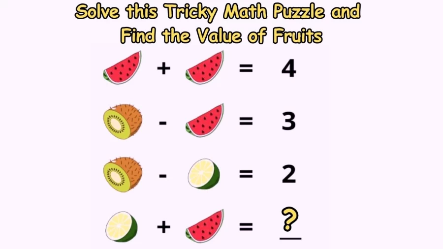 Brain Teaser: Solve this Tricky Math Puzzle and Find the Value of Fruits