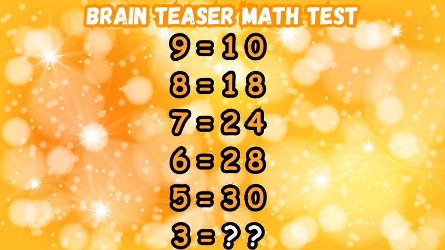 If 9=10, 8=18, 7=24, 6=28, 5=30, 3=? Brain Teaser Math Test