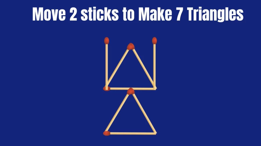 Matchstick Brain Teaser IQ Test: Move 2 Sticks to Make 7 Triangles