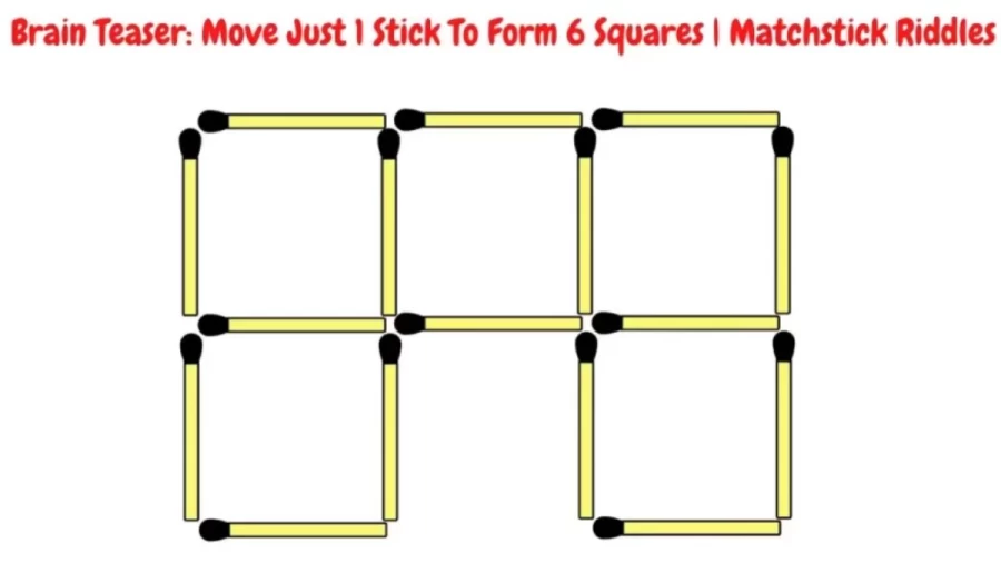 Matchstick Brain Teaser: Move Just 1 Stick To Form 6 Squares