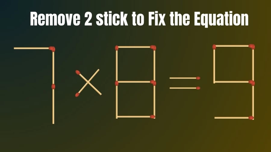 Matchstick Brain Teaser: Remove 2 Sticks and Fix the Equation 7x8=9 in 30 Seconds