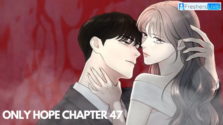 Only Hope Chapter 47 Spoilers, Release Date, Recap, and More