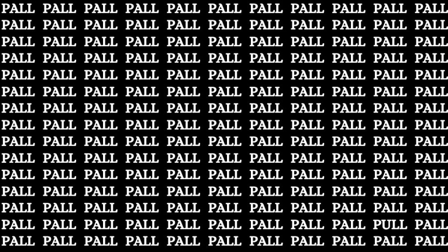 Brain Test: If you have Hawk Eyes Find the Word Pull among Pall in 18 Secs