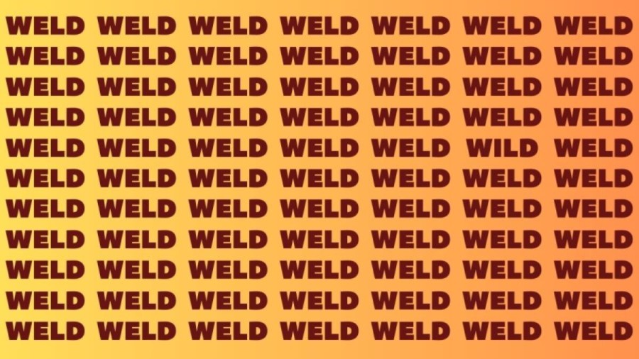 Optical Illusion: If you have Eagle Eyes find the word Wild among Weld in 15 Secs