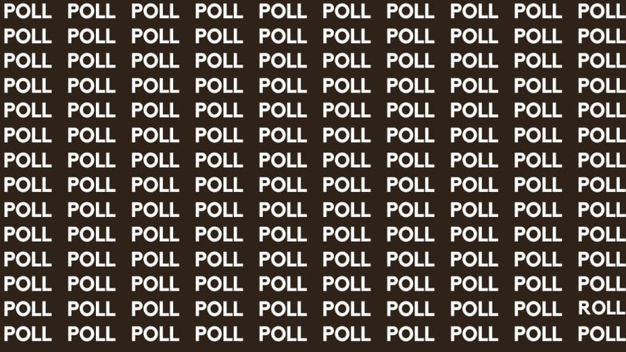 Brain Teaser: If you have Eagle Eyes Find the Word Roll among Poll in 13 Secs