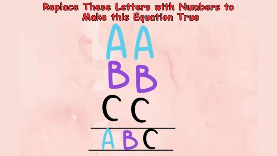 Brain Teaser: AA + BB + CC = ABC Replace These Letters with Numbers to Make this Equation True