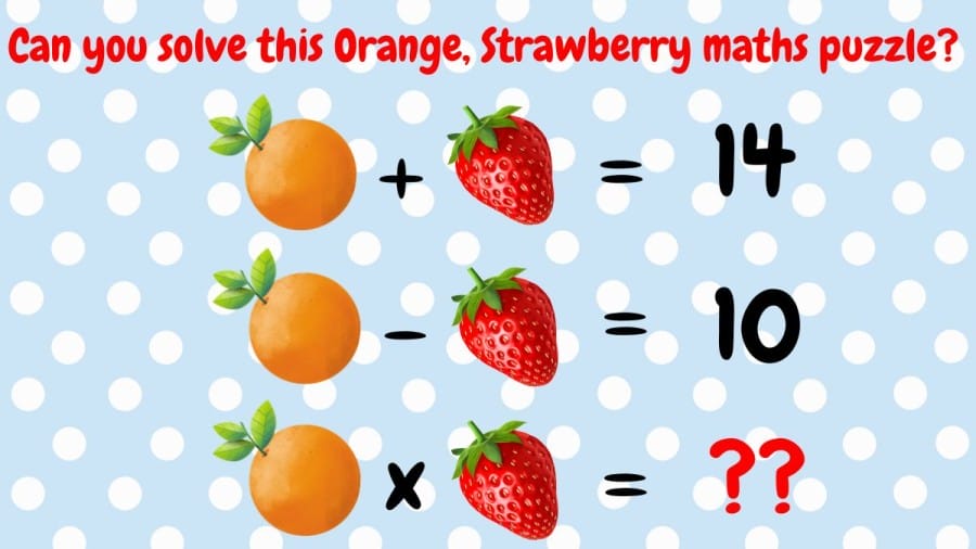 Brain Teaser: Can you solve this Orange, Strawberry maths puzzle?