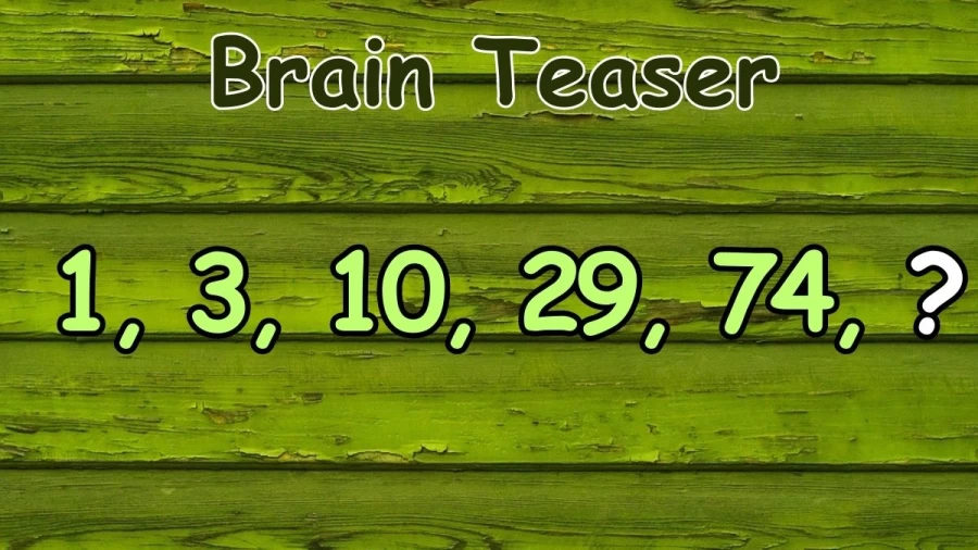 Brain Teaser: Complete This Math Series 1, 3, 10, 29, 74,?