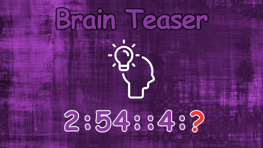 Brain Teaser: Find the Next Number 2:54::4:?