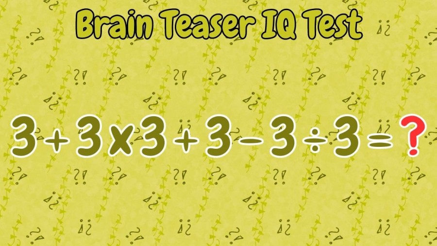 Brain Teaser IQ Test: Equate 3+3x3+3-3÷3