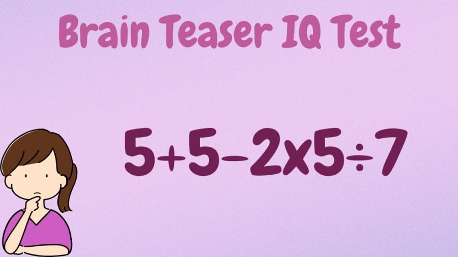 Brain Teaser IQ Test: What is the answer 5+5-2x5÷7