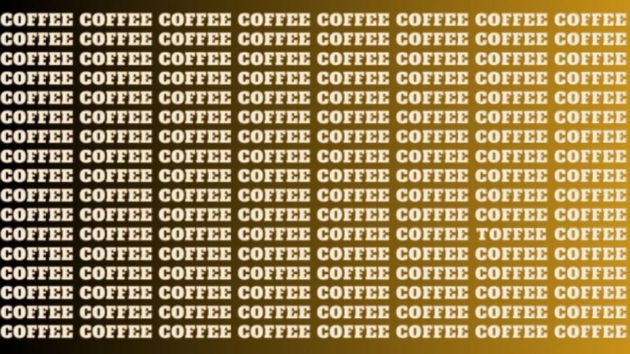 Brain Teaser: If you have Hawk Eyes find Toffee among Coffee in 18 Seconds