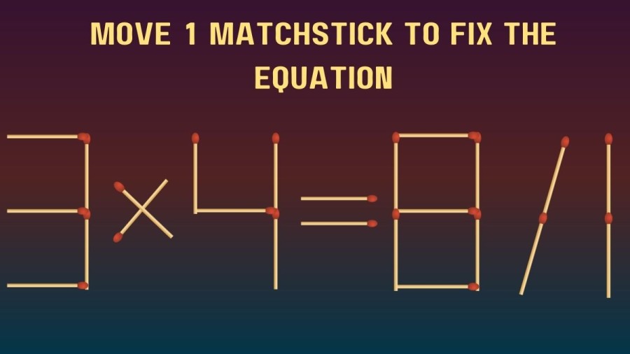 Brain Teaser Matchstick Challenge: 3x4=8/1 Move 1 Matchstick and Fix this Equation in 30 Secs
