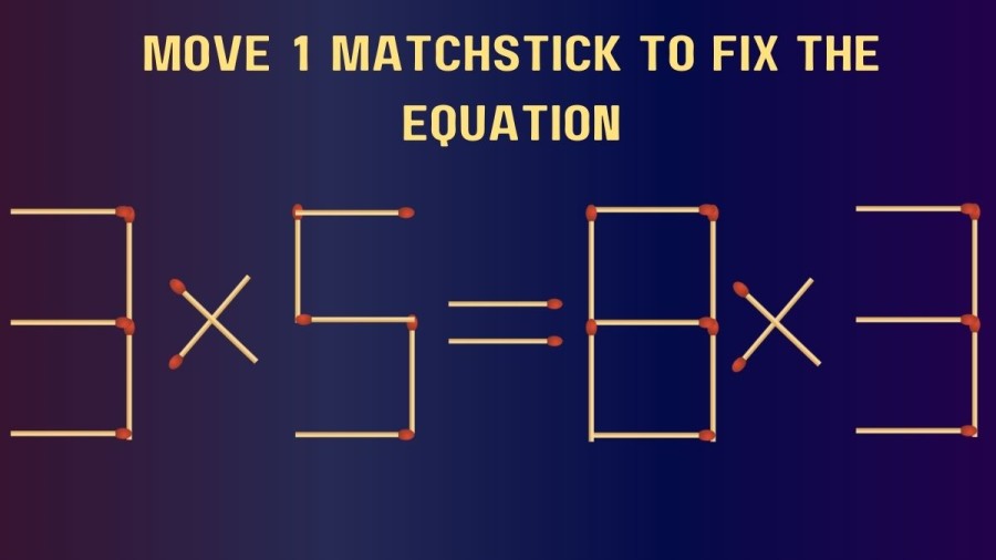 Brain Teaser Matchstick Challenge: 3x5=8x3 Move 1 Matchstick and Fix this Equation in 30 Secs