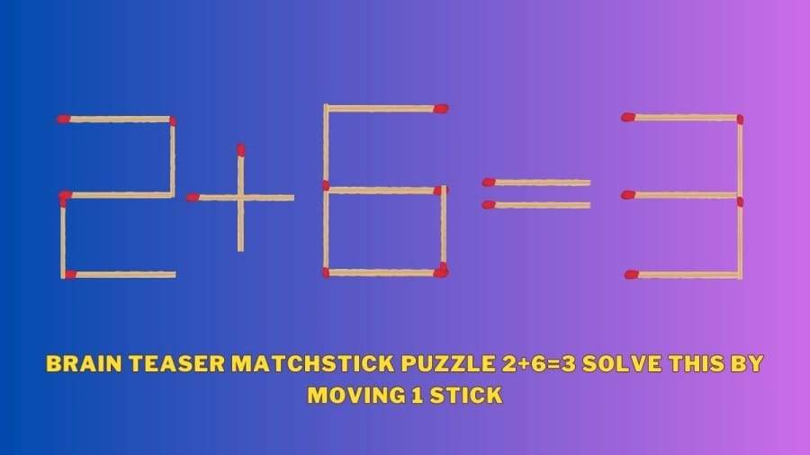Brain Teaser Matchstick Puzzle 2+6=3 Solve this by Moving 1 stick