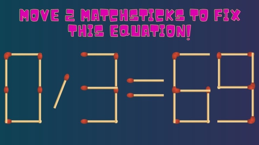 Brain Teaser Matchstick Puzzle - Move 2 Matchsticks to Fix this Equation in 20 Secs