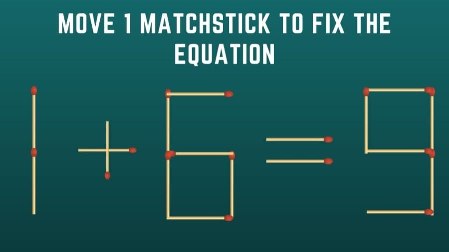 Brain Teaser Math Challenge: 1+6=9 Move 1 Matchstick to Fix the Equation by 10 Secs