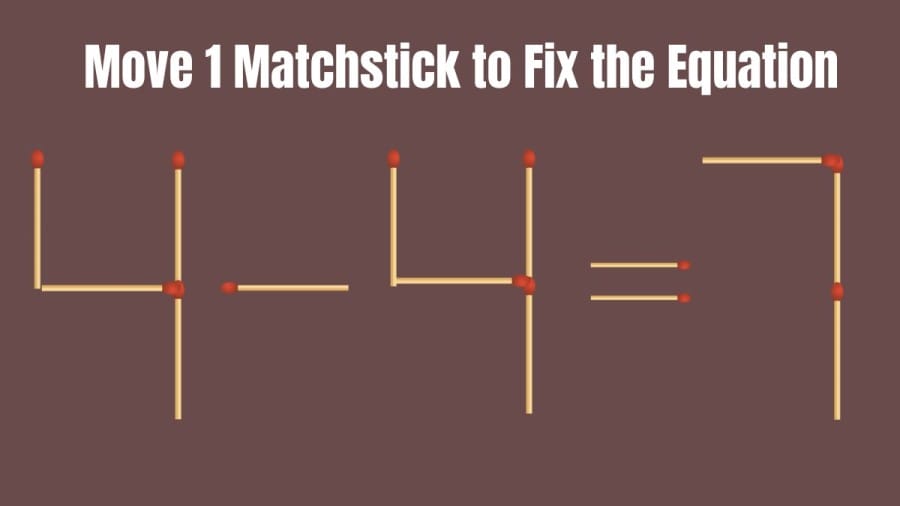 Brain Teaser Math Challenge: 4-4=7 Move 1 Matchstick to Fix the Equation by 30 Secs