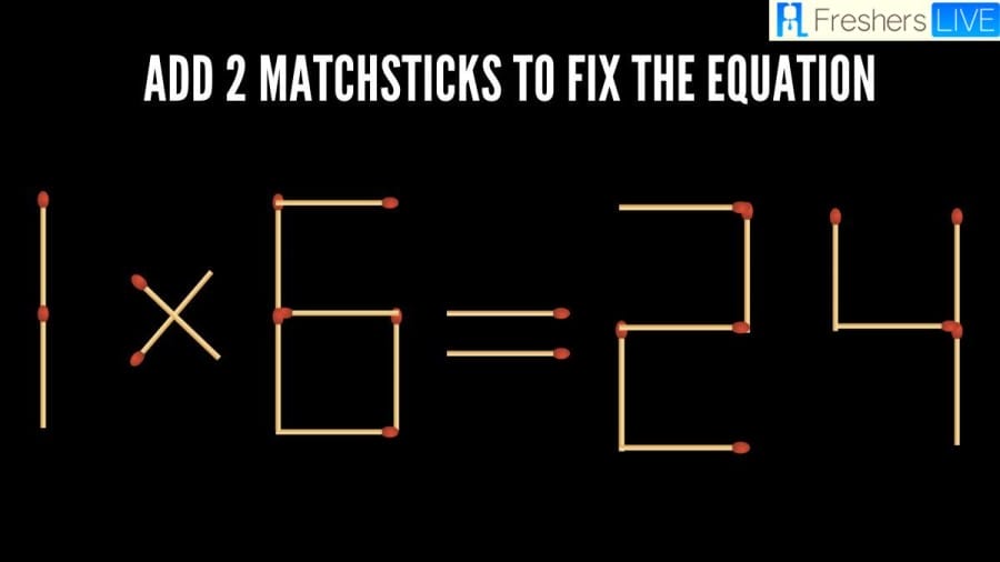 Brain Teaser Math IQ Test:1x6=24 Add 2 Matchsticks to Fix the Equation by 30 Secs