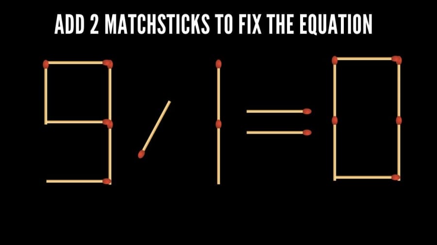 Brain Teaser Math Test: 9/1=0 Add 2 Matchsticks to Fix the Equation by 30 Secs