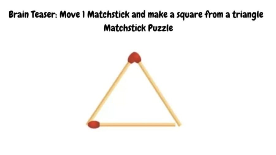 Brain Teaser: Move 1 Matchstick to make a Square from a Triangle