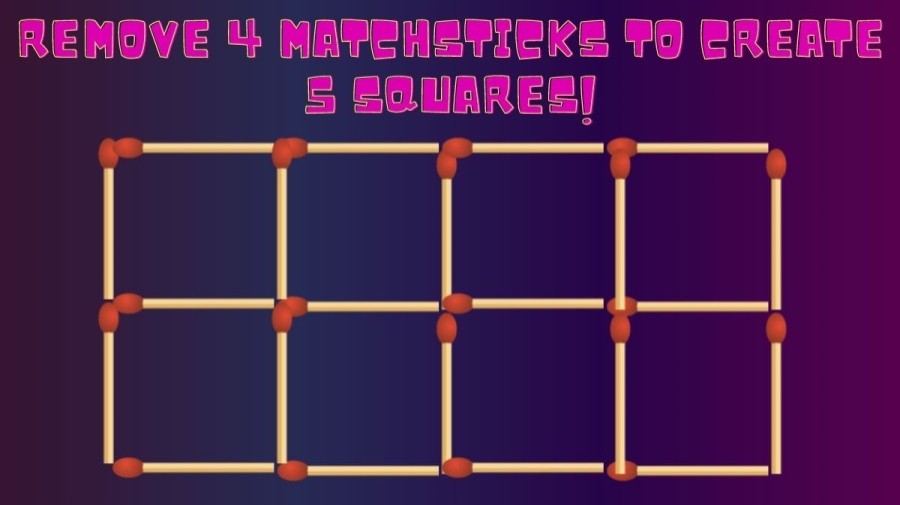 Brain Teaser: Remove 4 Matchsticks To Create 5 Squares