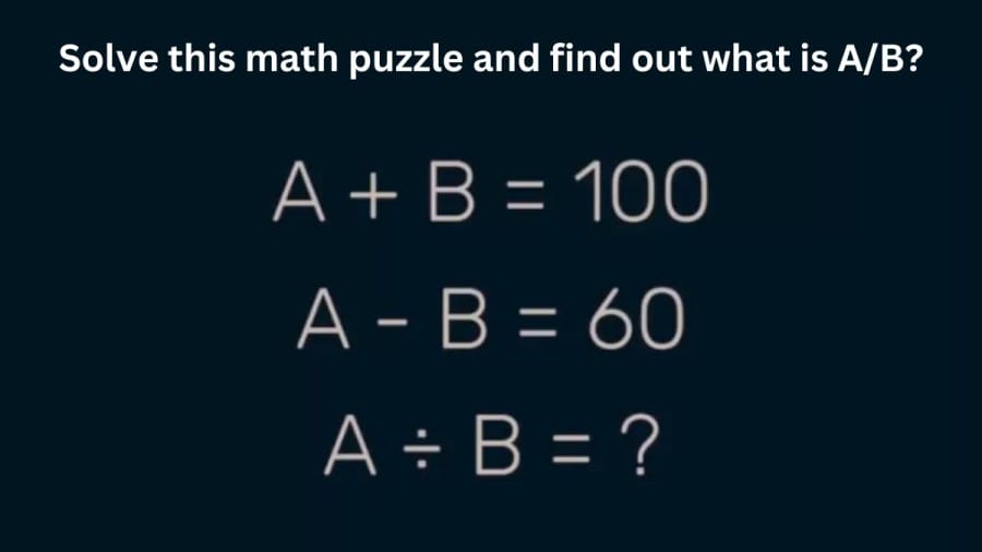 Brain Teaser: Solve this math puzzle and find out what is A/B?